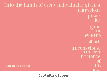 Create graphic picture quotes about inspirational - Into the hands of every individual is given a marvelous power for..