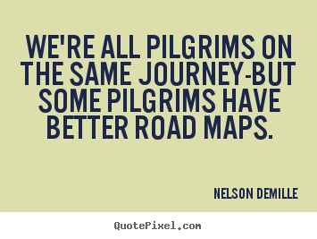 Quotes about inspirational - We're all pilgrims on the same journey-but some pilgrims..