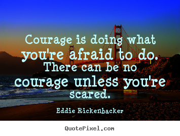 Diy image quote about inspirational - Courage is doing what you're afraid to do...