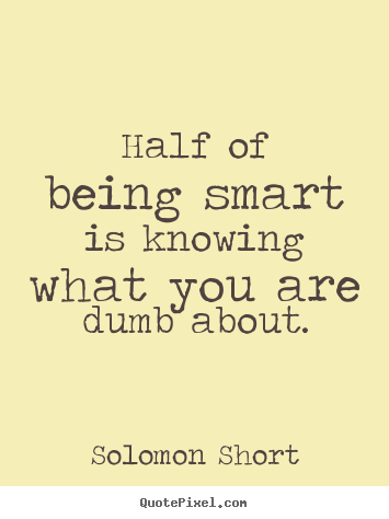 Design your own picture quotes about inspirational - Half of being smart is knowing what you are..