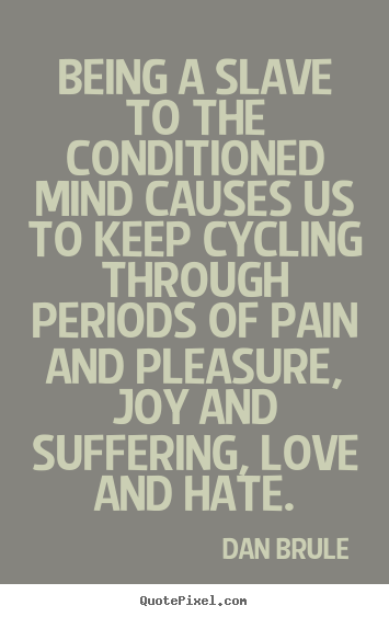 Quote about inspirational - Being a slave to the conditioned mind causes us to keep cycling through..