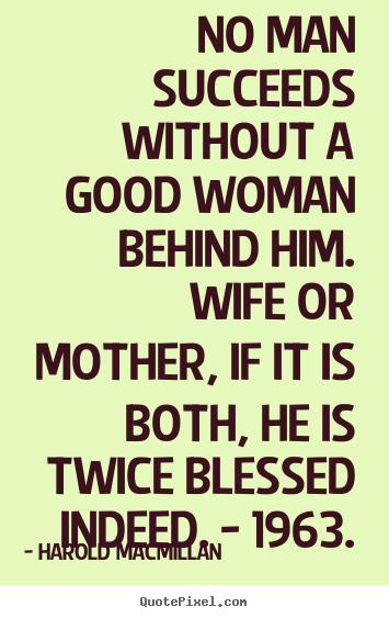 Design image quote about inspirational - No man succeeds without a good woman behind..