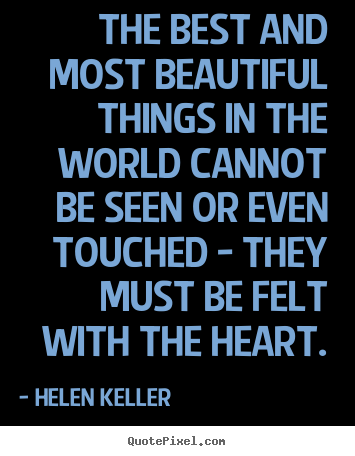 Inspirational quotes - The best and most beautiful things in the world cannot..