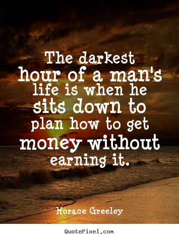 Quotes about inspirational - The darkest hour of a man's life is when he sits down to plan how to..