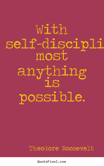 Quotes about inspirational - With self-discipline most anything is possible.
