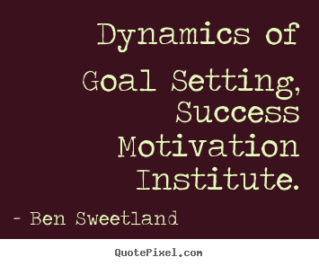 Quotes about inspirational - Dynamics of goal setting, success motivation institute.