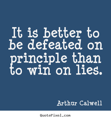 It is better to be defeated on principle than to.. Arthur Calwell famous inspirational quotes