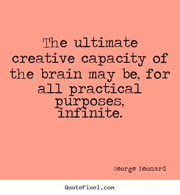 Customize picture quotes about inspirational - The ultimate creative capacity of the brain may be,..