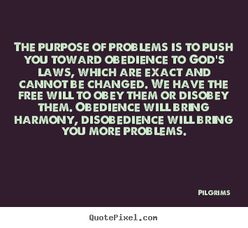 How to make image quote about inspirational - The purpose of problems is to push you toward obedience..