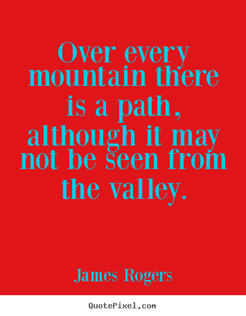 Quote about inspirational - Over every mountain there is a path, although it may not be seen from..