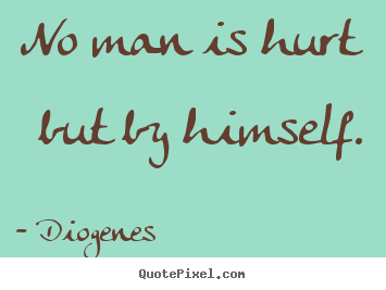 How to make picture quote about inspirational - No man is hurt but by himself.