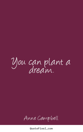 Design picture quote about inspirational - You can plant a dream.