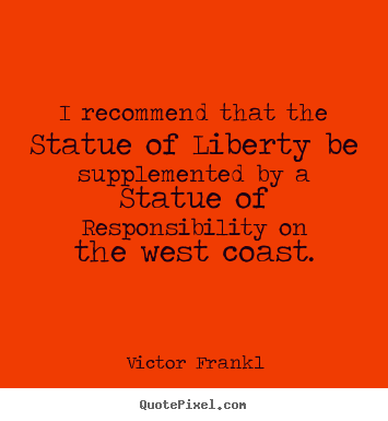 Inspirational quotes - I recommend that the statue of liberty be supplemented by..