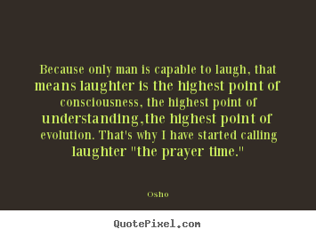 Osho poster quotes - Because only man is capable to laugh, that means laughter.. - Inspirational quotes