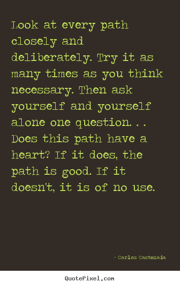 Quotes about inspirational - Look at every path closely and deliberately. try it as many times..