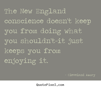 Quotes about inspirational - The new england conscience doesn't keep you from doing what you shouldn't-it..