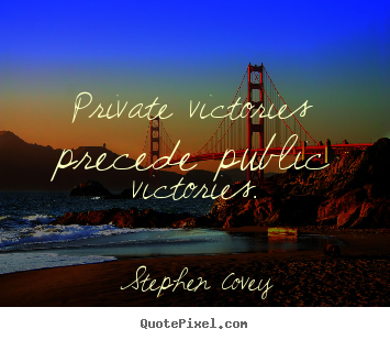 Stephen Covey picture quotes - Private victories precede public victories. - Inspirational quotes