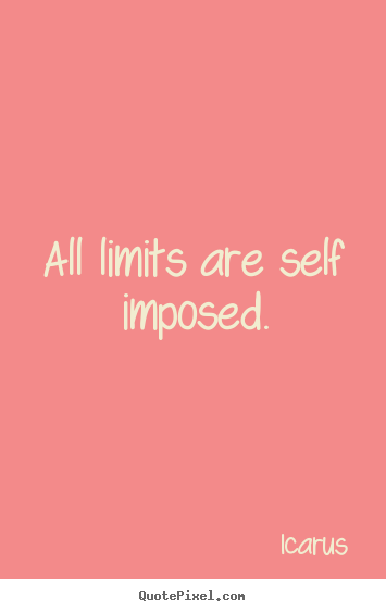 Design your own photo quotes about inspirational - All limits are self imposed.