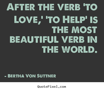 Quotes about inspirational - After the verb 'to love,' 'to help' is the most beautiful..