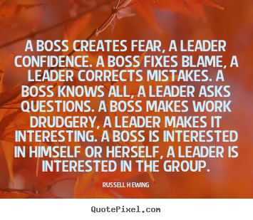 Quotes about inspirational - A boss creates fear, a leader confidence. a boss fixes..