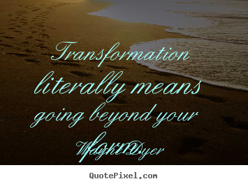 Design picture quote about inspirational - Transformation literally means going beyond your..