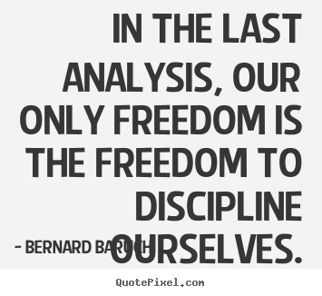 Inspirational quotes - In the last analysis, our only freedom is the freedom..