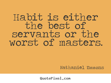 Create custom picture quotes about inspirational - Habit is either the best of servants or..