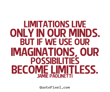 Quote about inspirational - Limitations live only in our minds. but if we use our imaginations,..