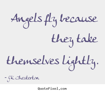 Create poster quotes about inspirational - Angels fly because they take themselves lightly.