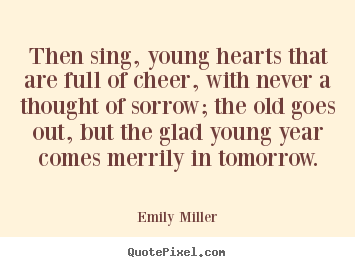 Inspirational quote - Then sing, young hearts that are full of cheer, with never a thought..