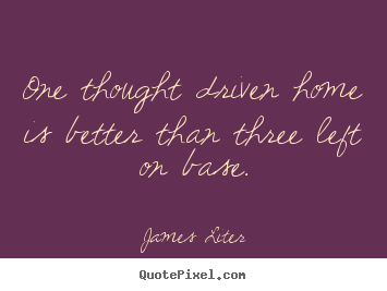 Design picture quotes about inspirational - One thought driven home is better than three left on base.