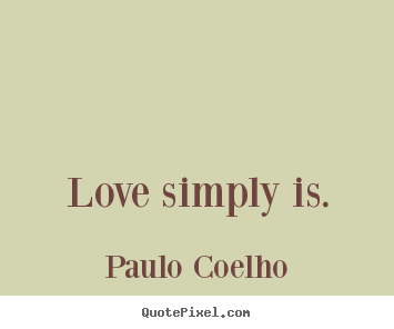 Create poster quotes about inspirational - Love simply is.