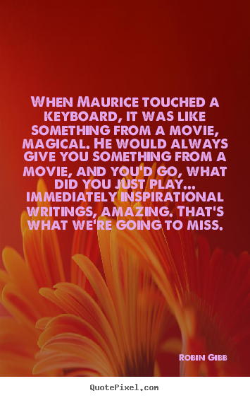 Quotes about inspirational - When maurice touched a keyboard, it was like something from a..