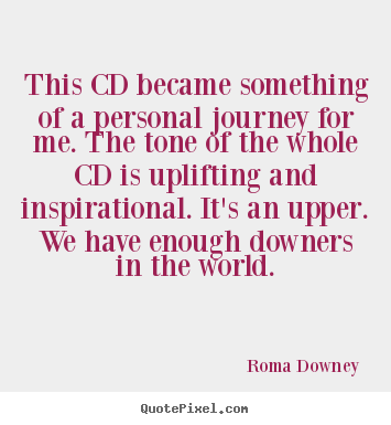 Roma Downey picture quotes - This cd became something of a personal journey for me. the tone of.. - Inspirational quotes