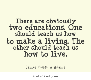 Sayings about inspirational - There are obviously two educations. one should teach us how..