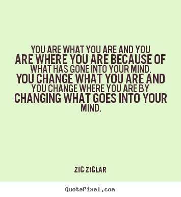 Inspirational quotes - You are what you are and you are where you are..