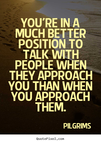 Inspirational quotes - You're in a much better position to talk..