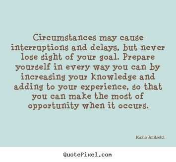 Create custom picture quote about inspirational - Circumstances may cause interruptions and delays, but never lose sight..