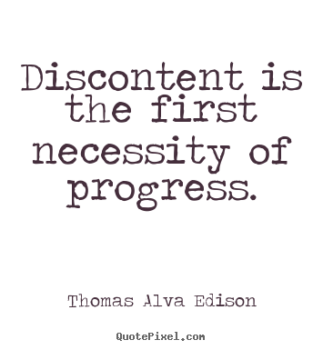 Customize picture quotes about inspirational - Discontent is the first necessity of progress.