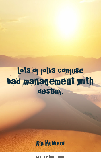 Design picture quotes about inspirational - Lots of folks confuse bad management with destiny.
