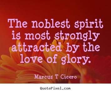 Quotes about inspirational - The noblest spirit is most strongly attracted by the love of..