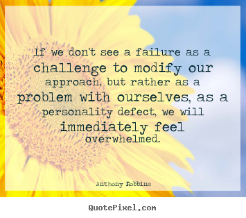 Quote about inspirational - If we don't see a failure as a challenge to modify our approach,..