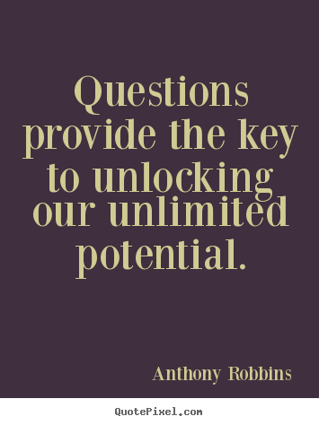 Sayings about inspirational - Questions provide the key to unlocking our unlimited..