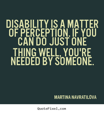 Quotes about inspirational - Disability is a matter of perception. if you can do just..