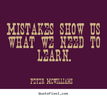 Design picture quotes about inspirational - Mistakes show us what we need to learn.