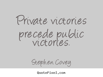 Stephen Covey picture quotes - Private victories precede public victories. - Inspirational quotes