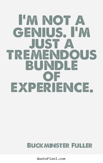 Quotes about inspirational - I'm not a genius. i'm just a tremendous bundle of..