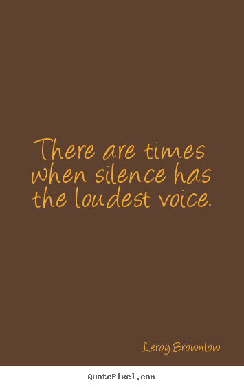 How to design picture quotes about inspirational - There are times when silence has the loudest..