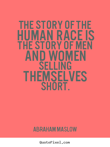Create custom image quotes about inspirational - The story of the human race is the story of men and women selling..