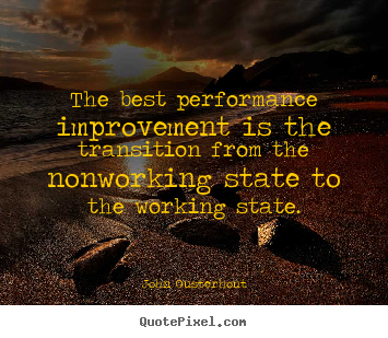 John Ousterhout poster quote - The best performance improvement is the transition from the nonworking.. - Inspirational quotes